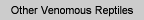 Other Venomous Reptiles
